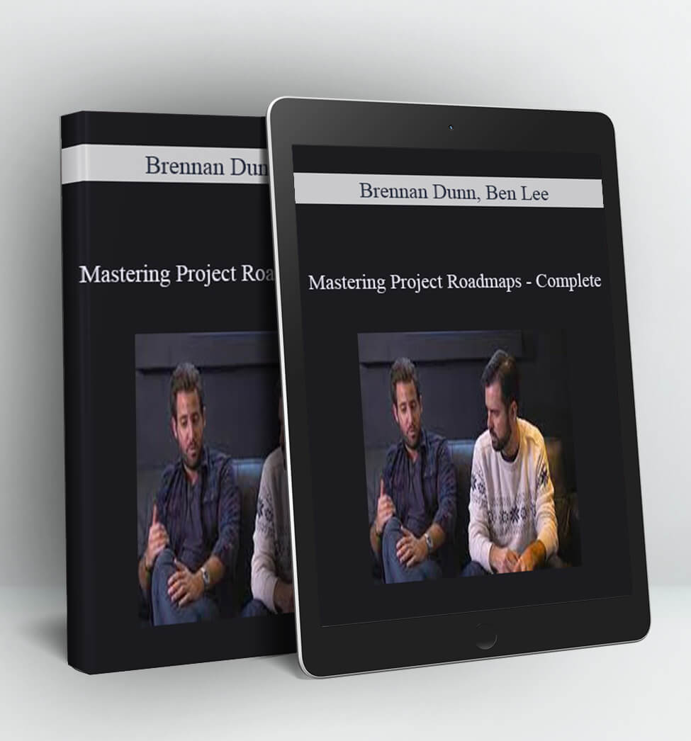 Mastering Project Roadmaps - Complete - Brennan Dunn, Ben Lee