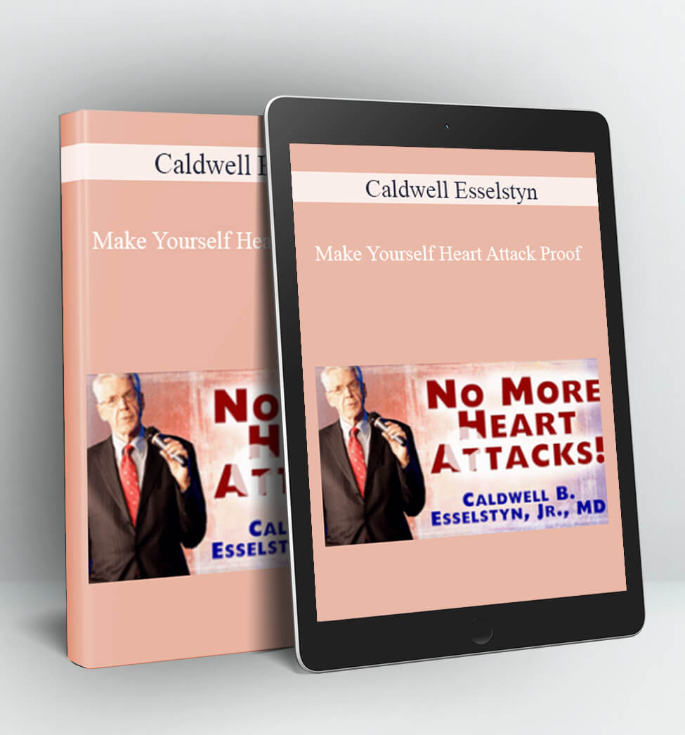 Make Yourself Heart Attack Proof - Caldwell Esselstyn