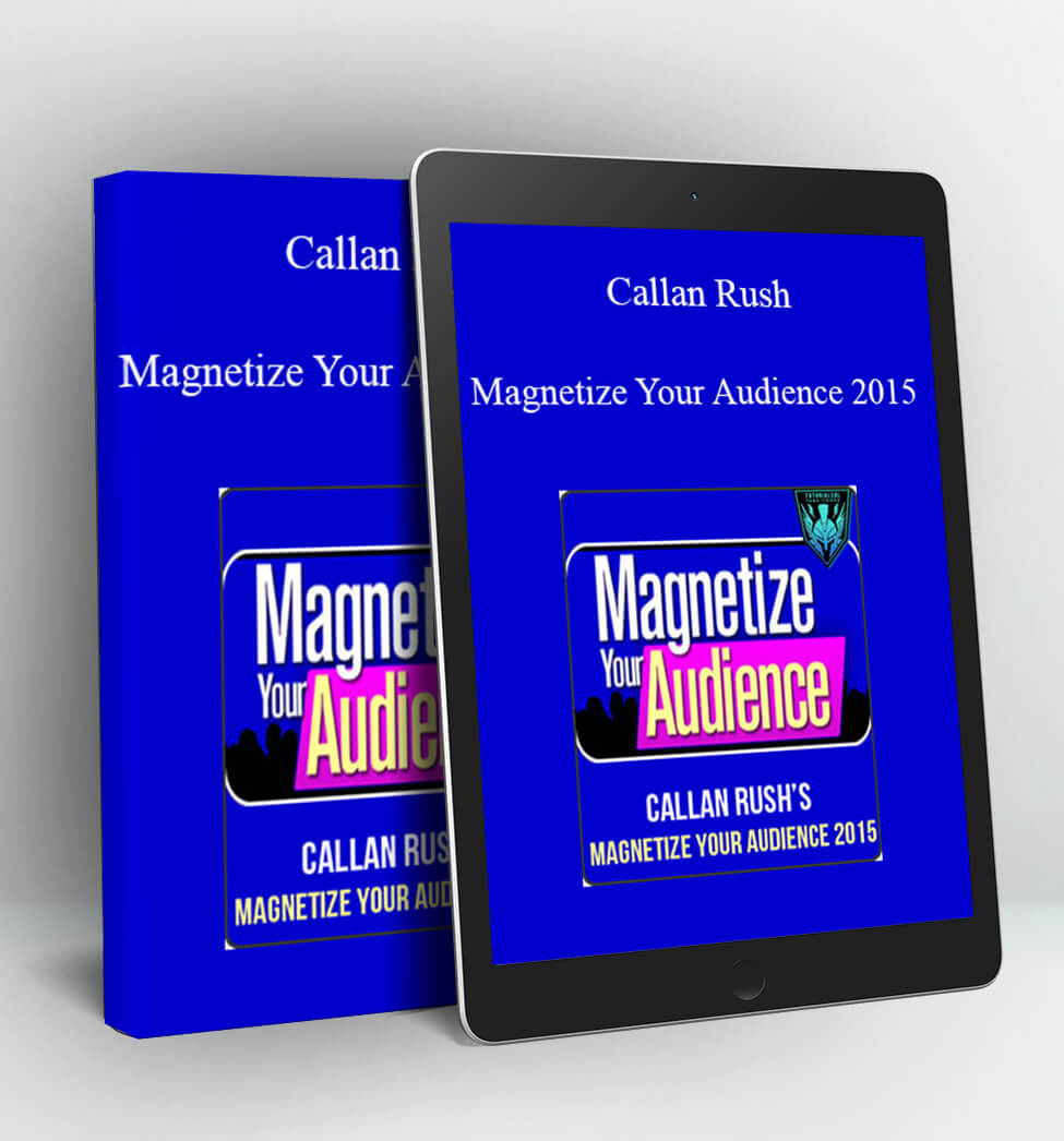 Magnetize Your Audience 2015 - Callan Rush