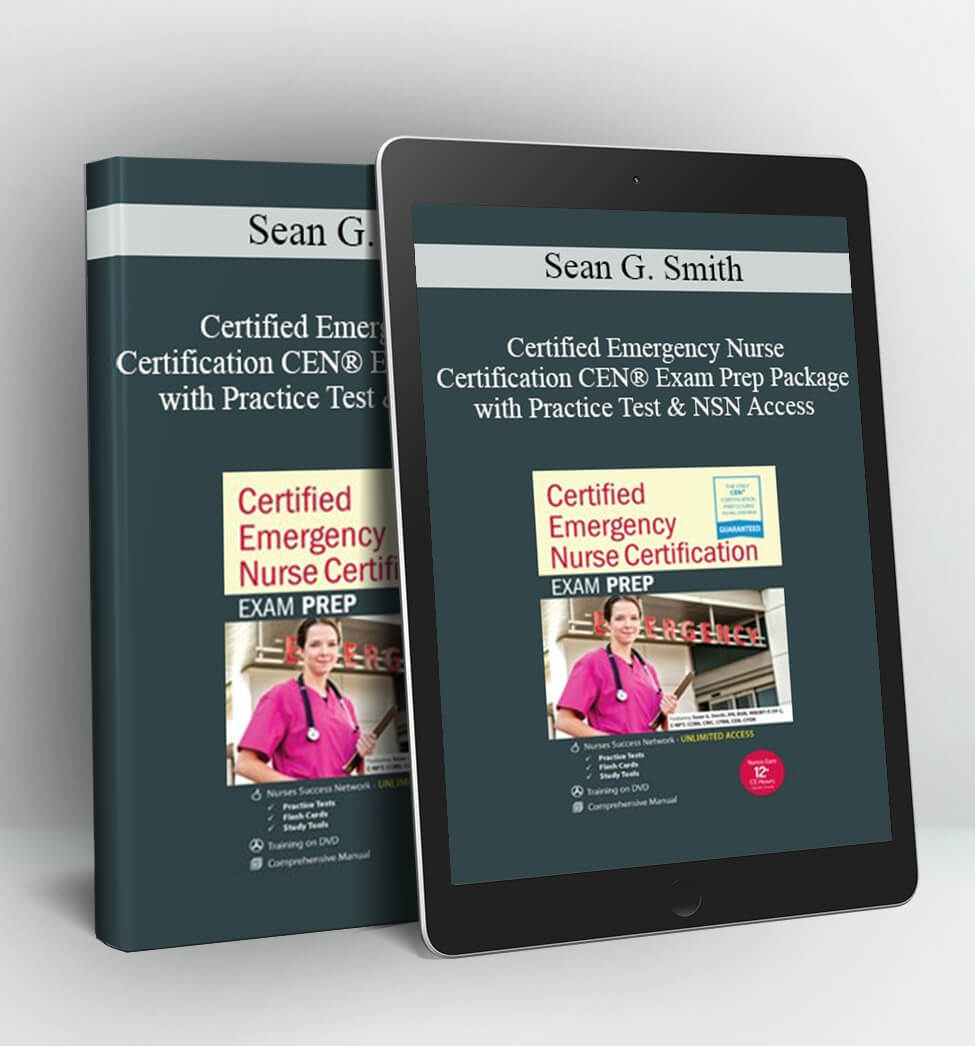 Certified Emergency Nurse Certification – CEN® Exam Prep Package with Practice Test & NSN Access - Sean G. Smith