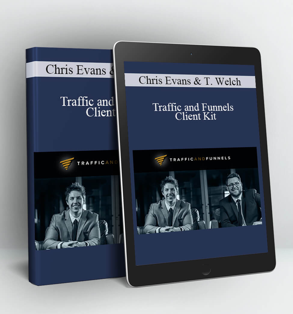 Traffic and Funnels – Client Kit - Chris Evans and Taylor Welch