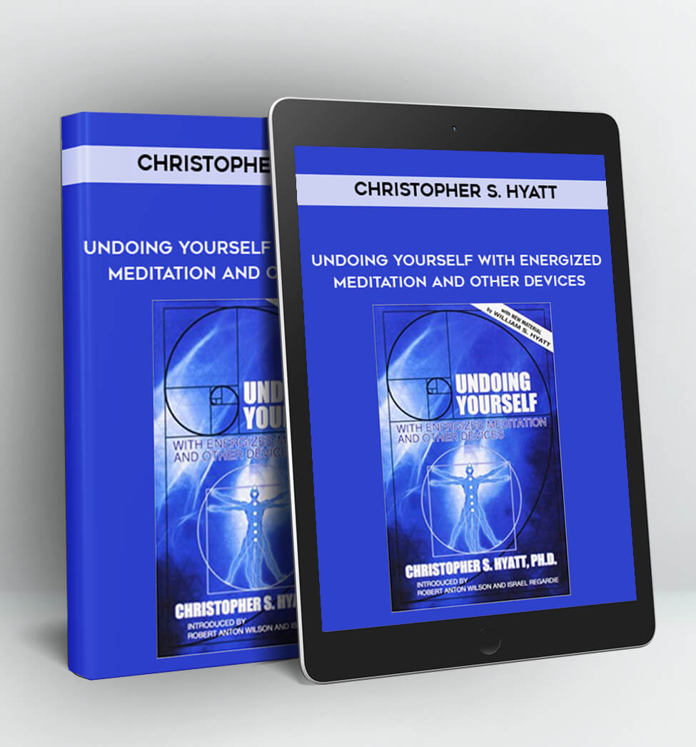 Undoing Yourself With Energized Meditation and Other Devices - Christopher S. Hyatt