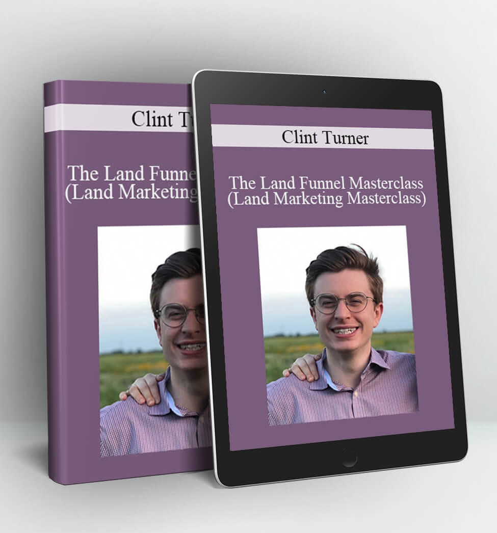 The Land Funnel Masterclass (Land Marketing Masterclass) - Clint Turner