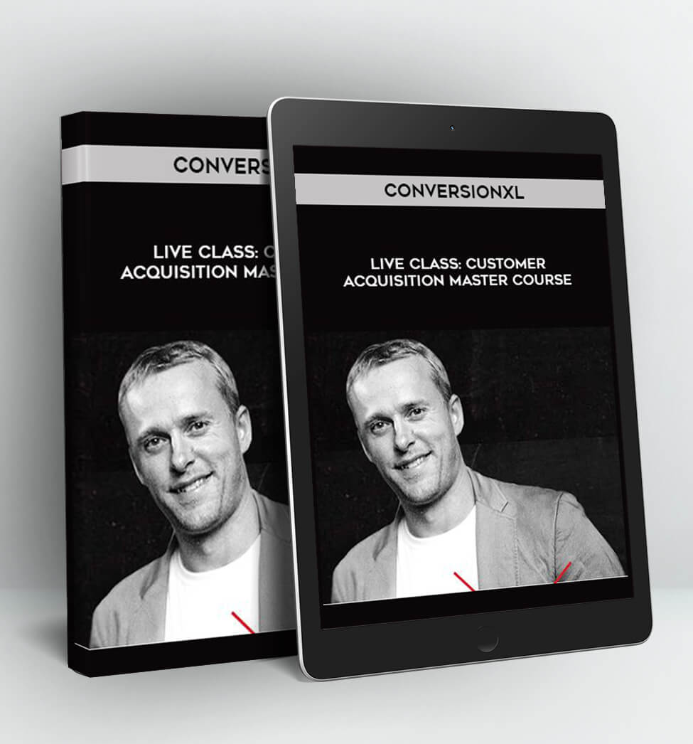 Live Class: Customer Acquisition Master Course - ConversionXL