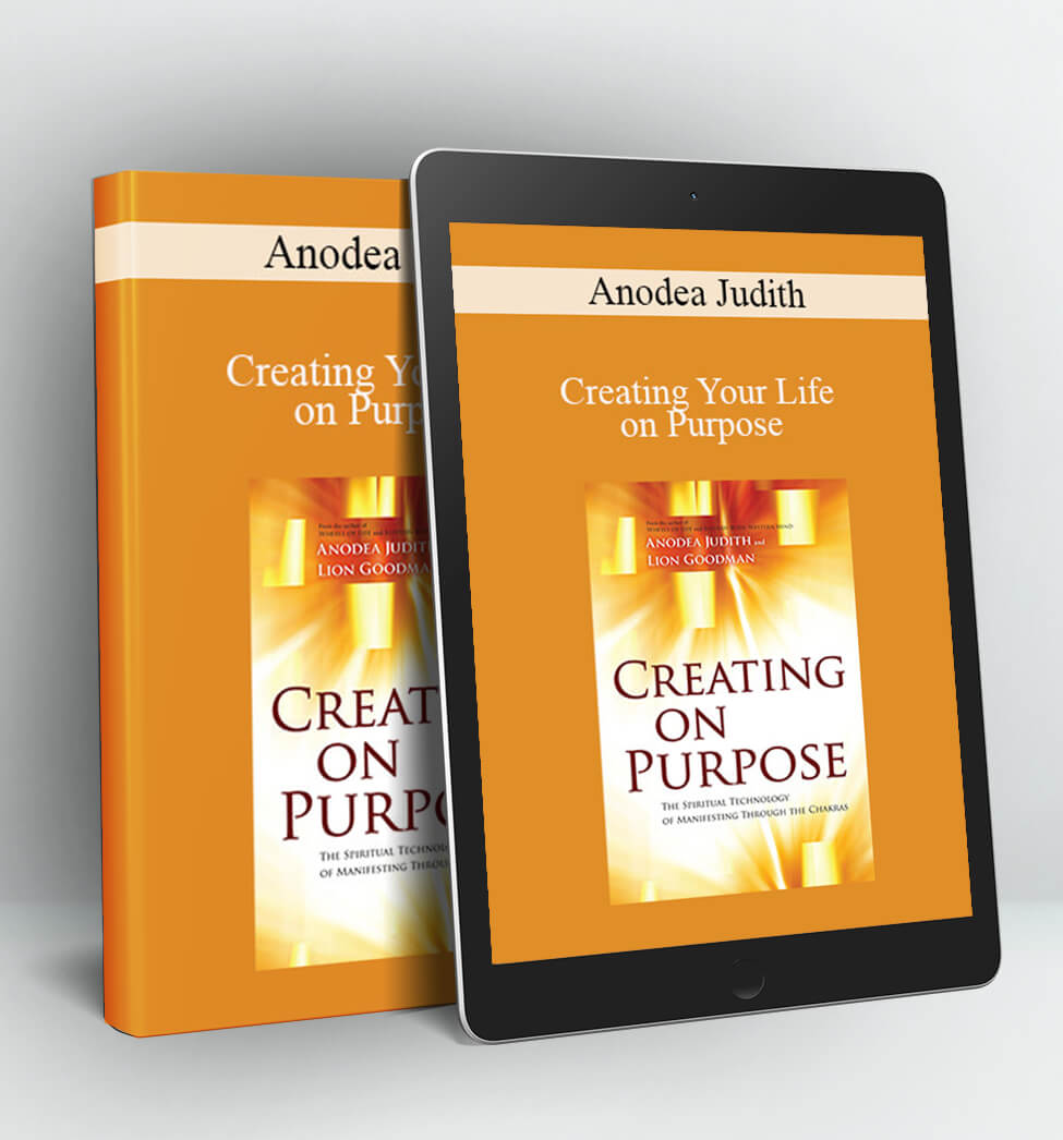 Creating Your Life on Purpose - Anodea Judith