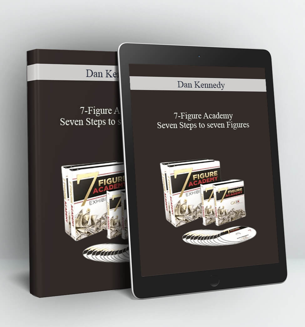 7-Figure Academy – Seven Steps to seven Figures (Transcript Exhibits Swipe File) - Dan Kennedy