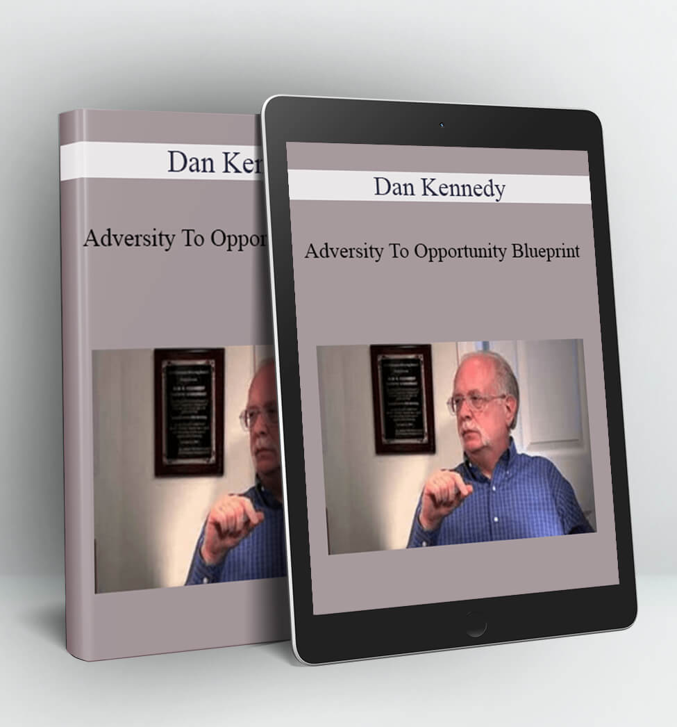 Adversity To Opportunity Blueprint - Dan Kennedy