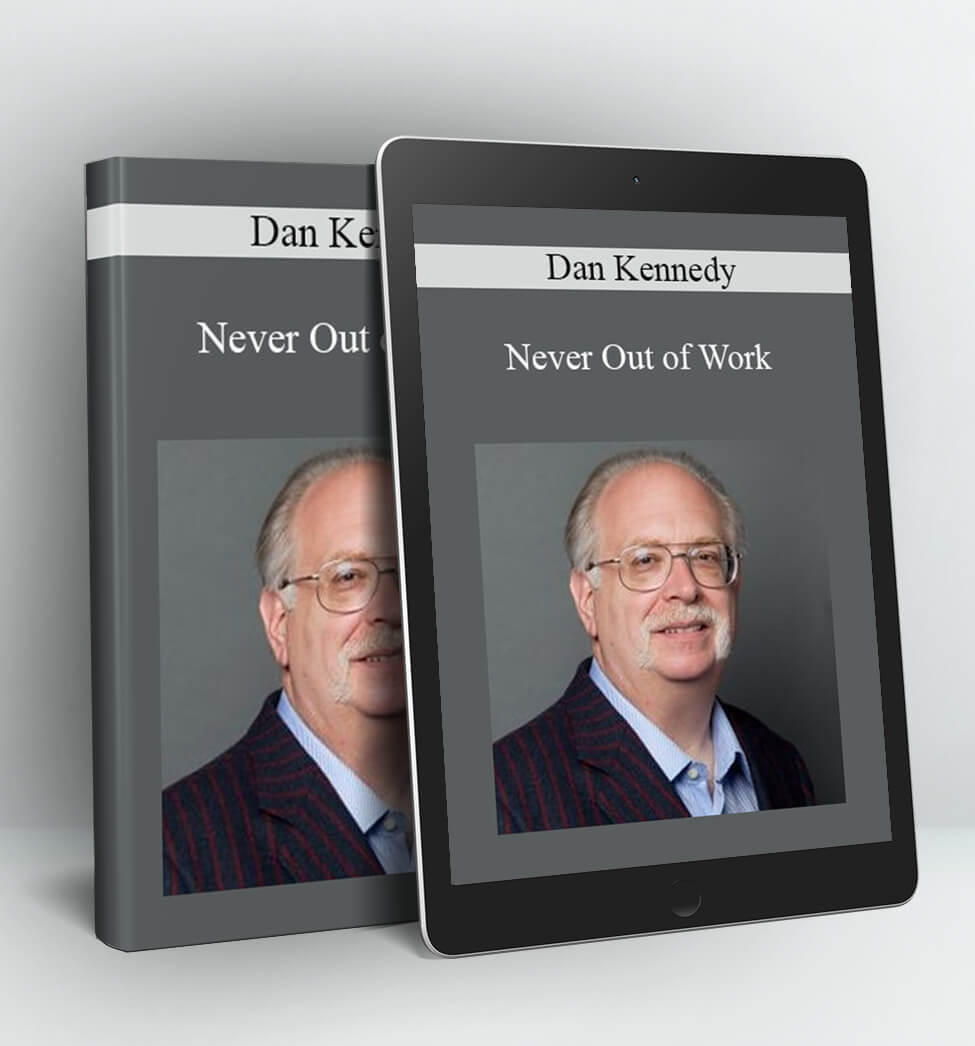 Never Out of Work - Dan Kennedy