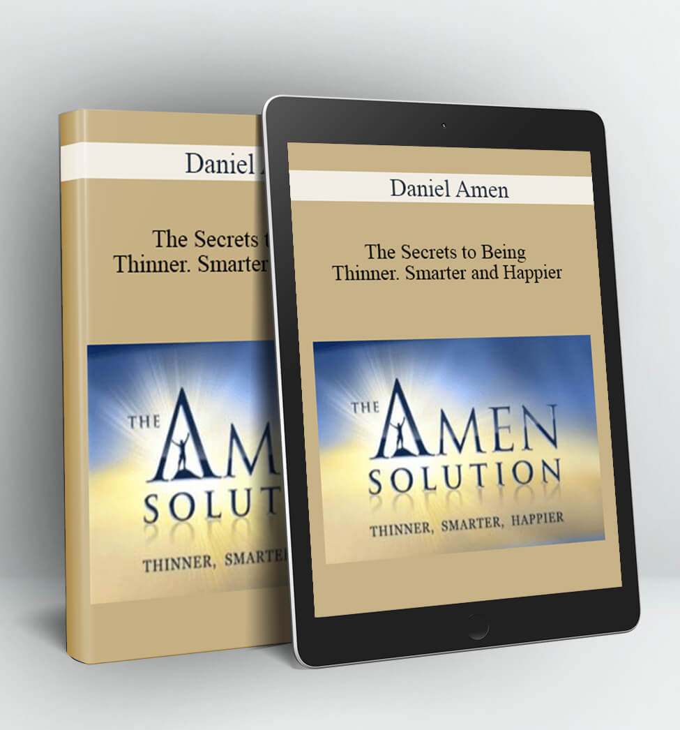 The Secrets to Being Thinner. Smarter and Happier - Daniel Amen