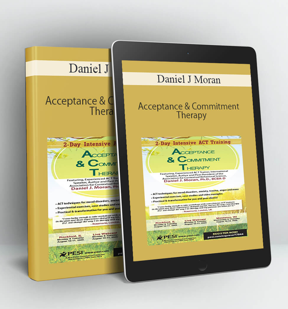 Acceptance & Commitment Therapy: 2-Day Intensive ACT Training - Daniel J Moran