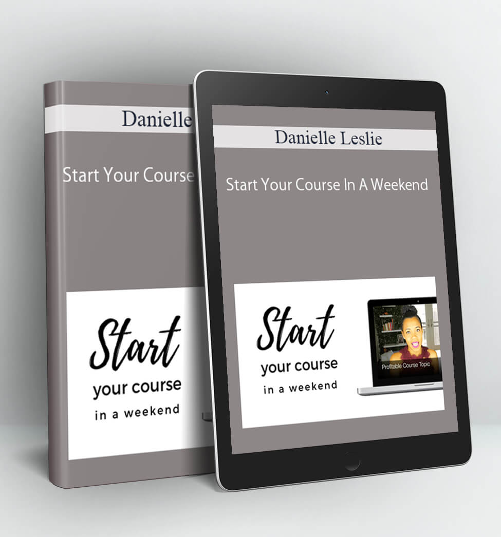 Start Your Course In A Weekend - Danielle Leslie