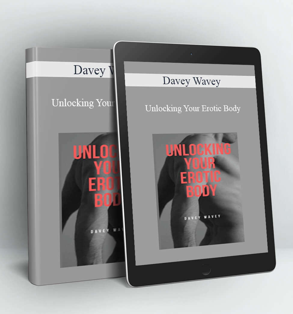 Unlocking Your Erotic Body - Davey Wavey