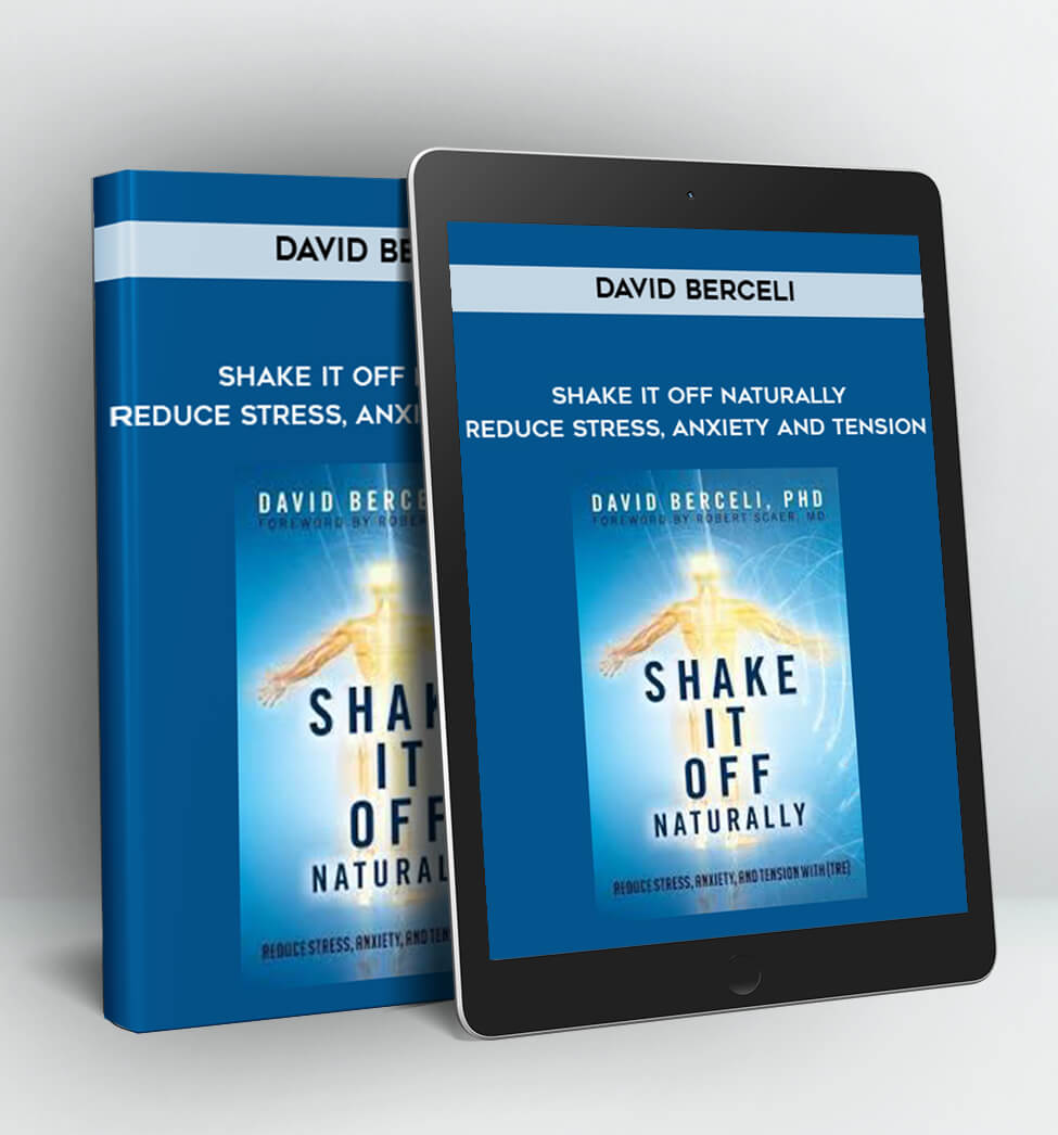 Shake It Off Naturally - Reduce Stress Anxiety and Tension - David Berceli