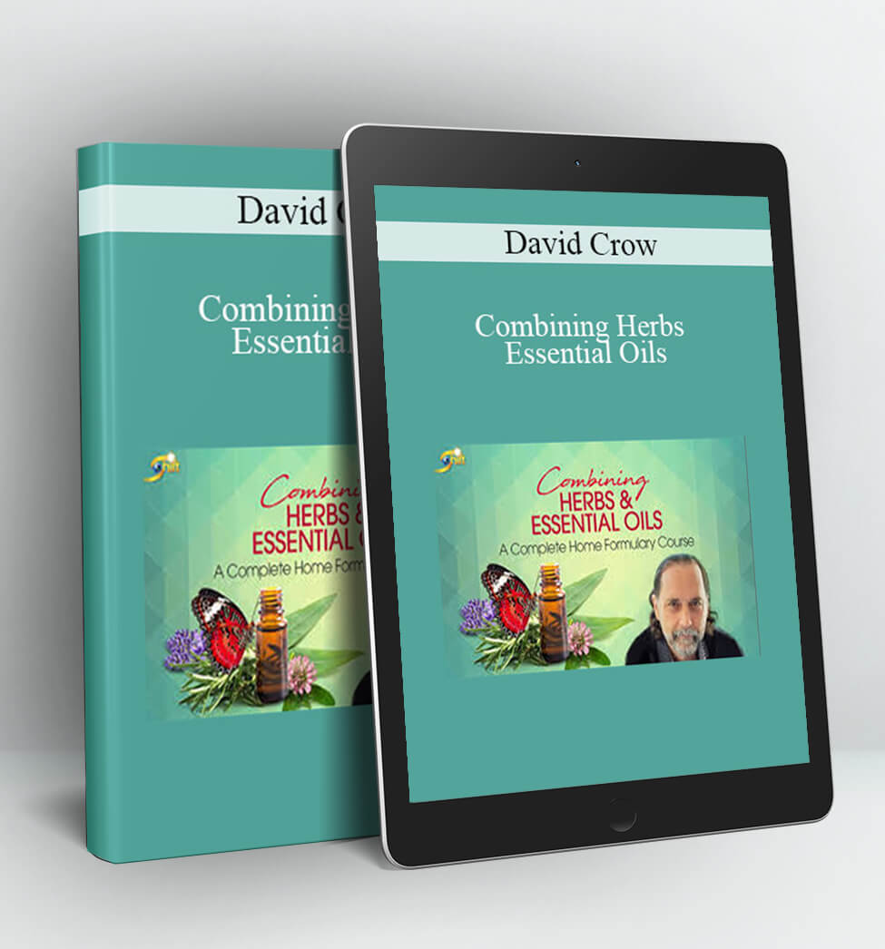 Combining Herbs & Essential Oils - David Crow, LAc