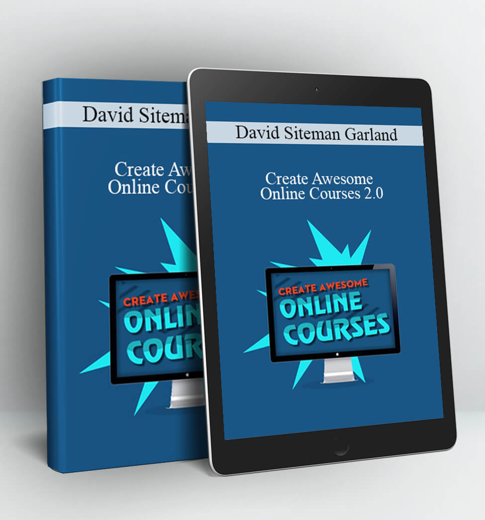 Create Awesome Online Courses 2.0 - David Siteman Garland