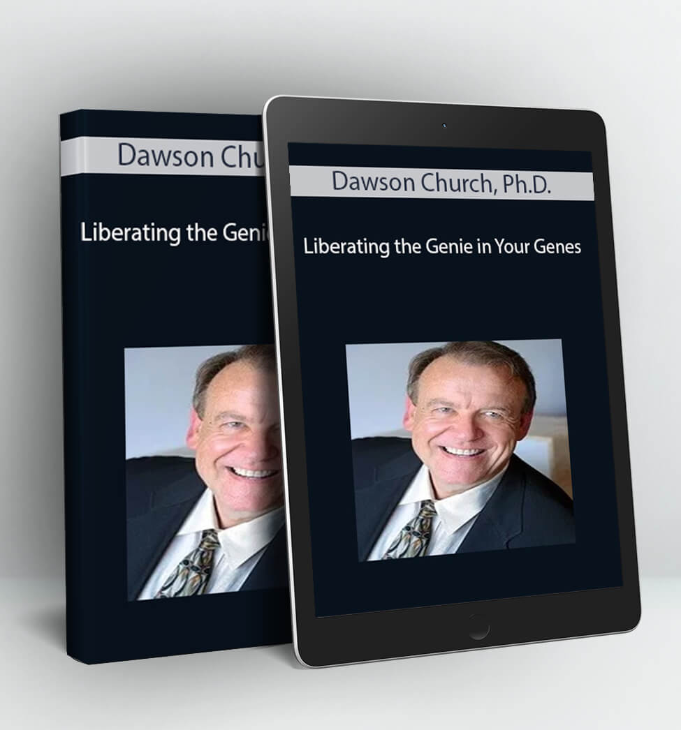 Liberating the Genie in Your Genes - Dawson Church Ph.D.