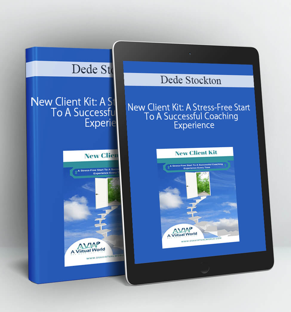 New Client Kit: A Stress-Free Start To A Successful Coaching Experience - Dede Stockton