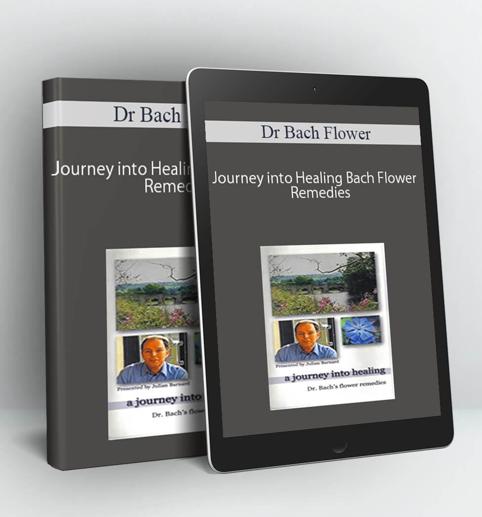 Journey into Healing Bach Flower Remedies - Dr Bach Flower