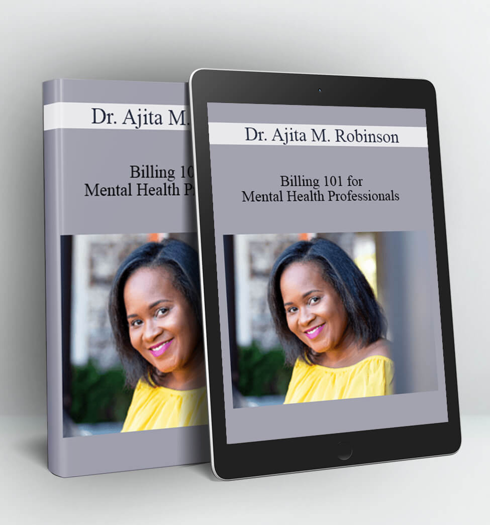 Billing 101 for Mental Health Professionals - Dr, Ajita M. Robinson