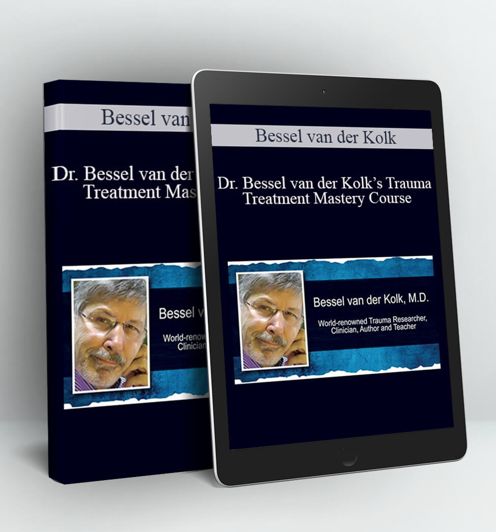 Dr. Bessel van der Kolk’s Trauma Treatment Mastery Course