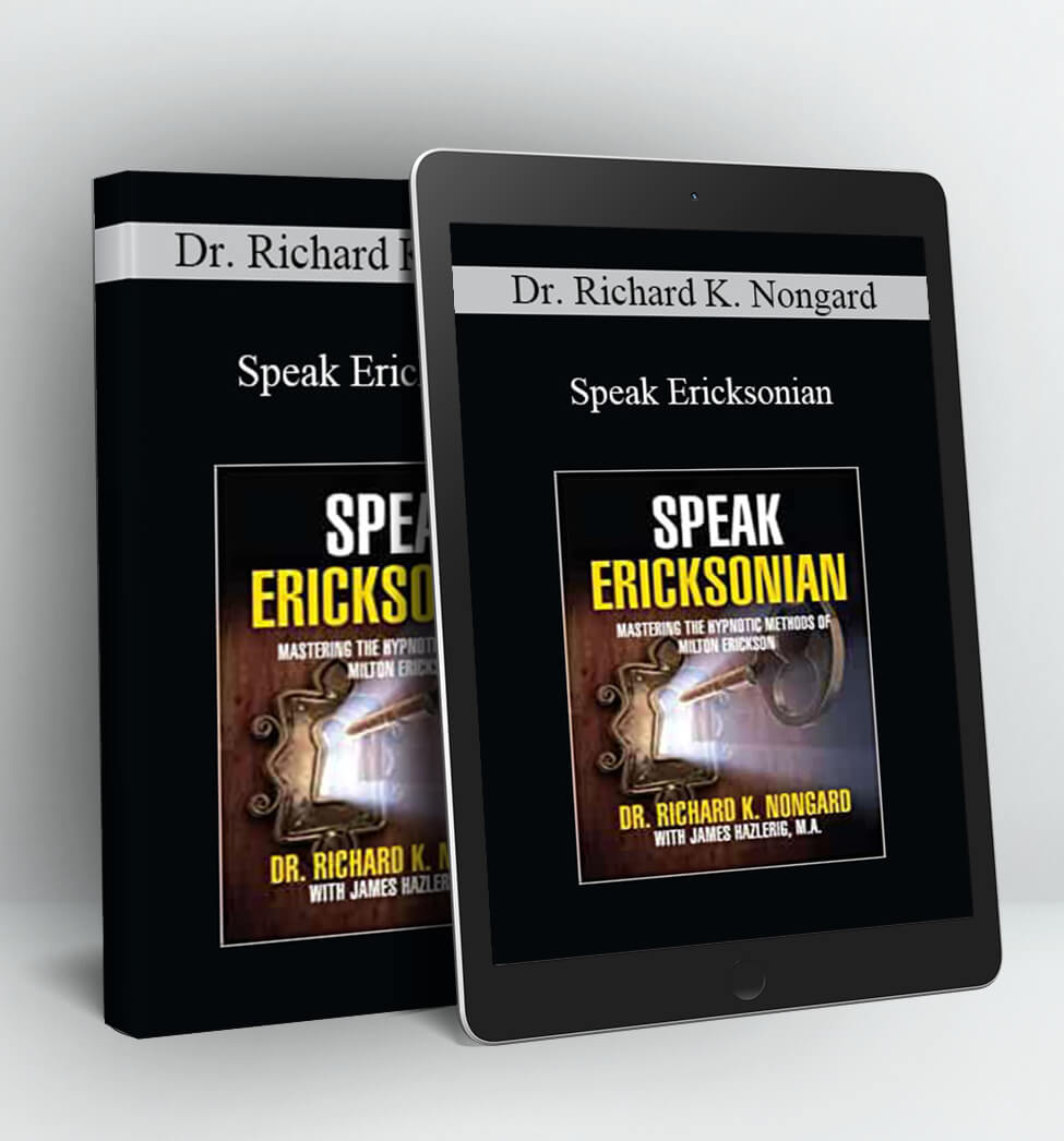 Speak Ericksonian - Dr. Richard K. Nongard