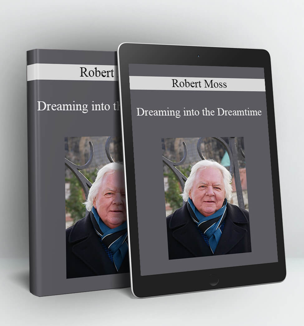 Dreaming into the Dreamtime - Robert Moss