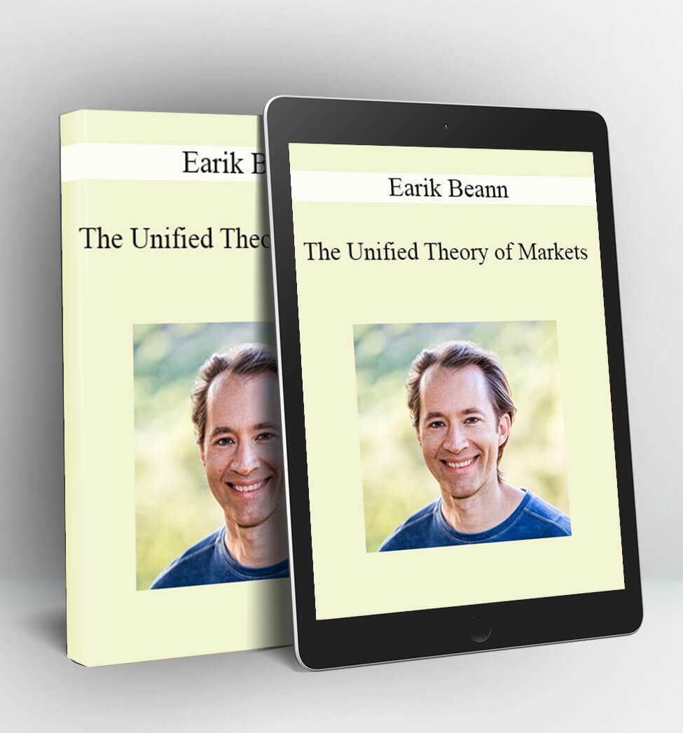 The Unified Theory of Markets - Earik Beann