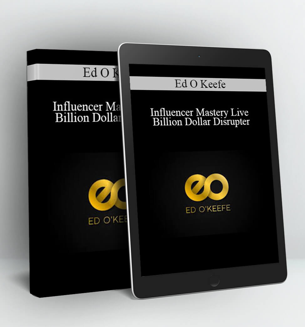 Influencer Mastery Live - Billion Dollar Disrupter - Ed O Keefe