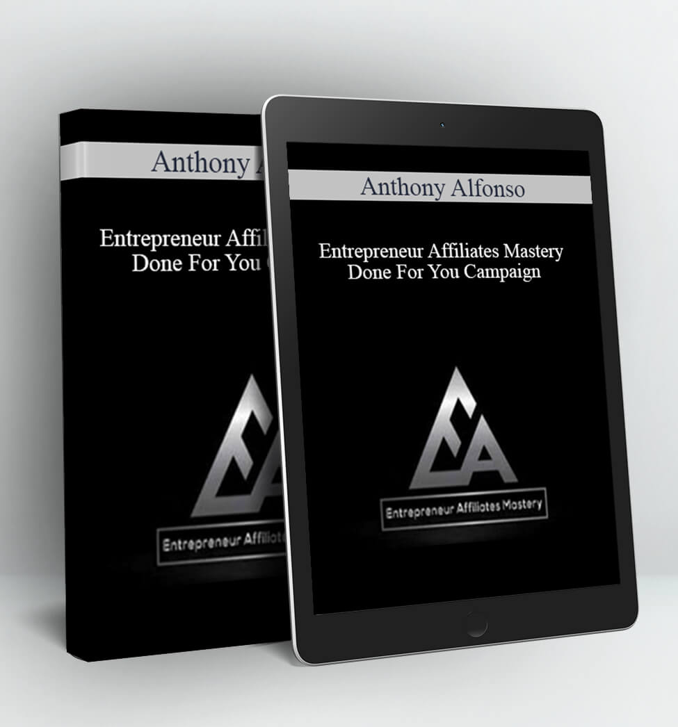 Entrepreneur Affiliates Mastery – Done For You Campaign - Anthony Alfonso