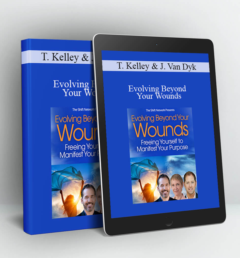 Evolving Beyond Your Wounds - Tim Kelley and Jeffrey Van Dyk