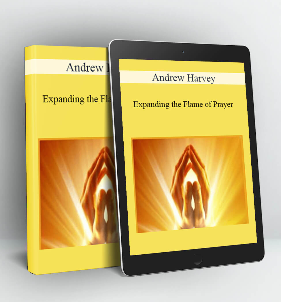 Expanding the Flame of Prayer - Andrew Harvey