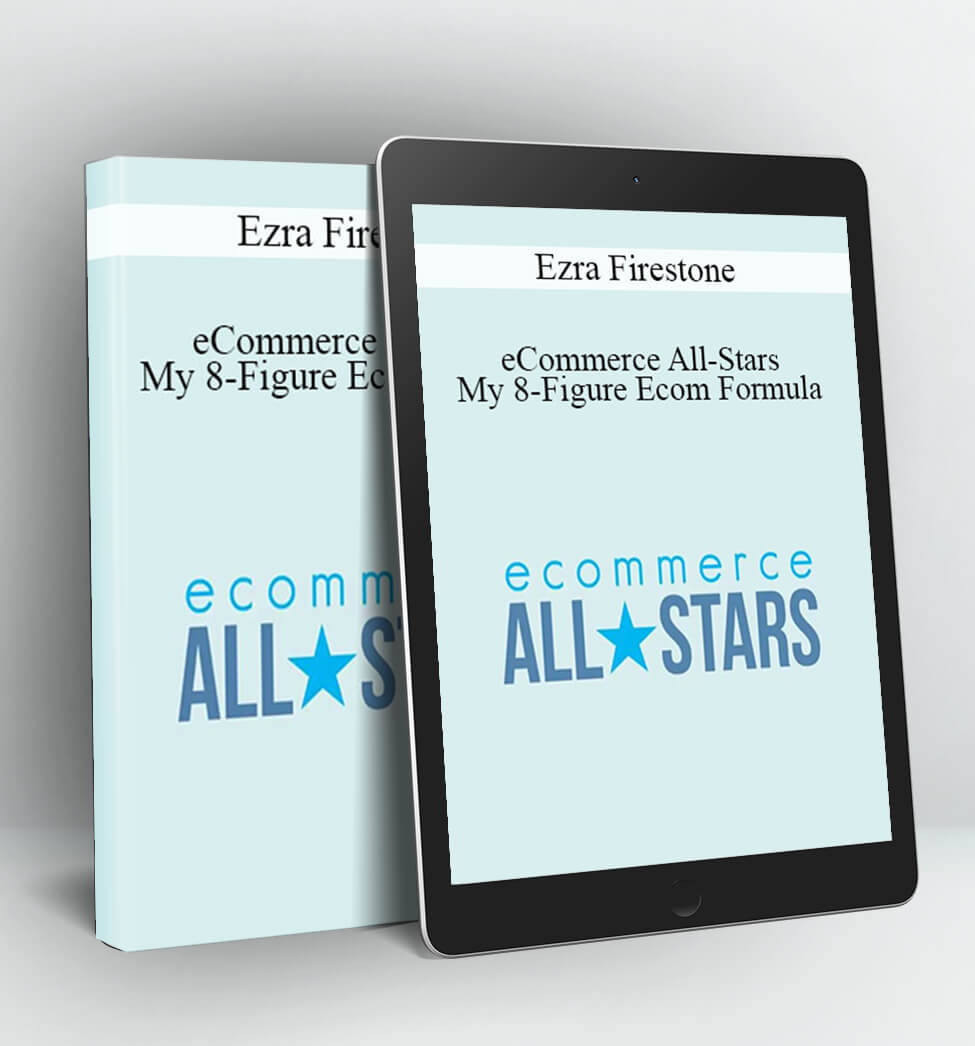 eCommerce All-Stars - My 8-Figure Ecom Formula - Ezra Firestone