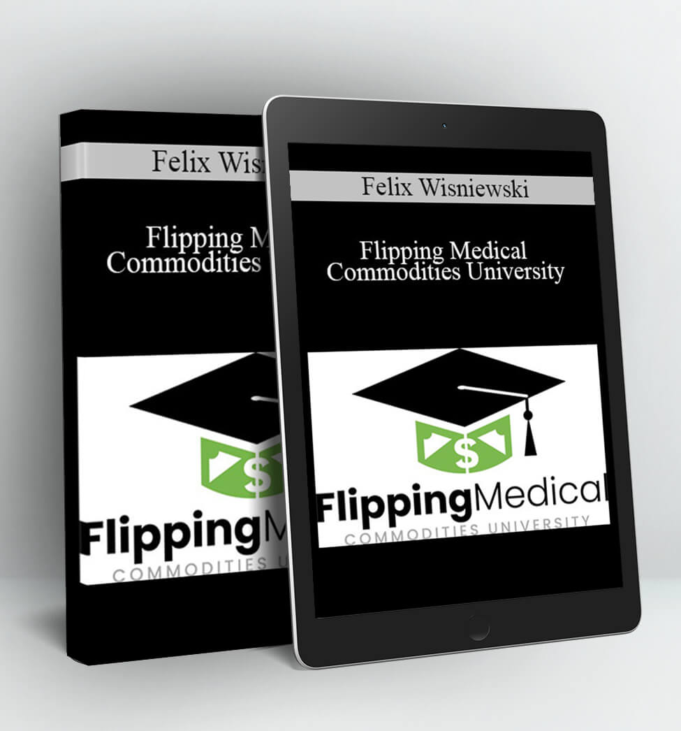 Flipping Medical Commodities University - Felix Wisniewski