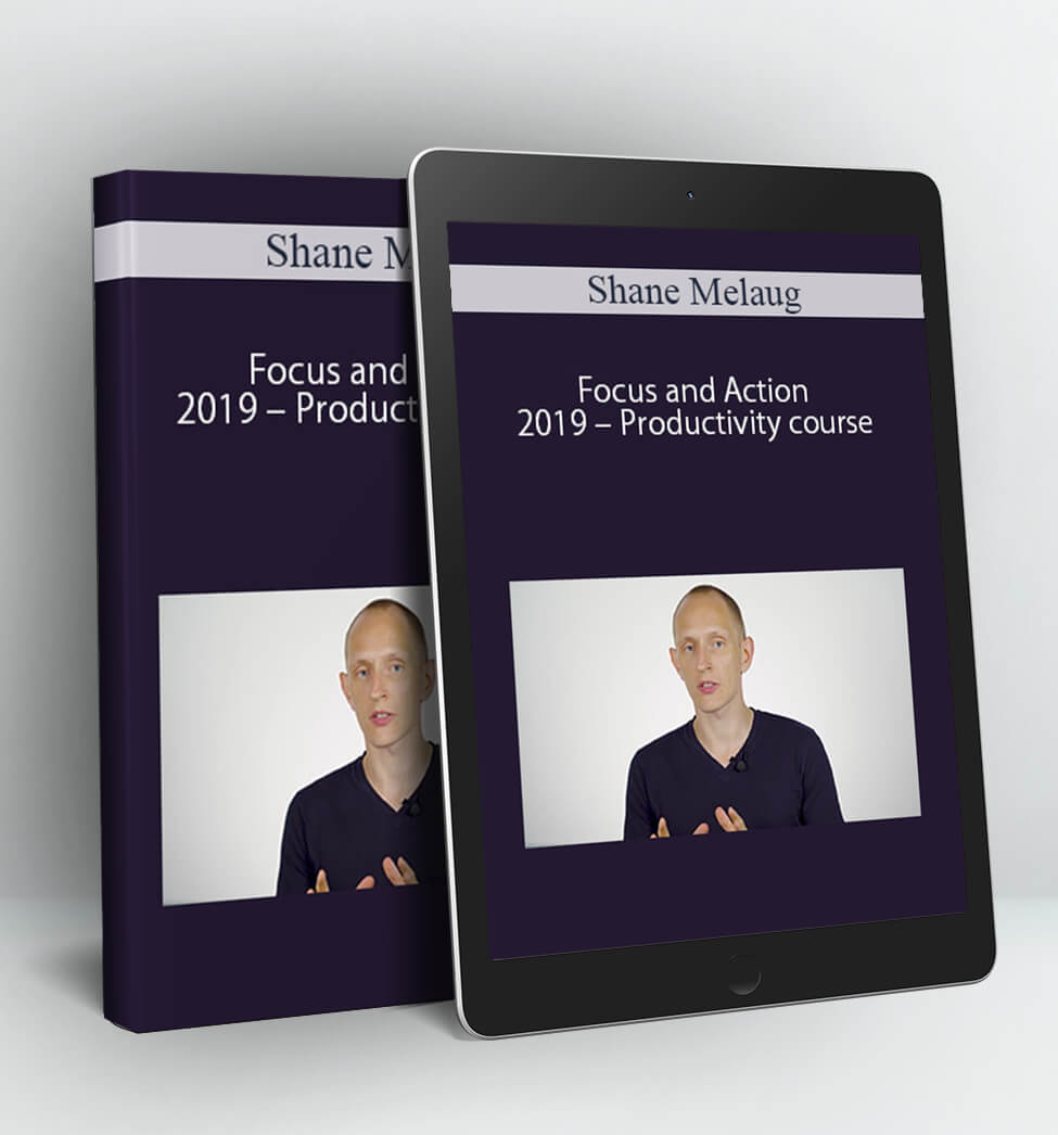 Focus and Action 2019 – Productivity course - Shane Melaug