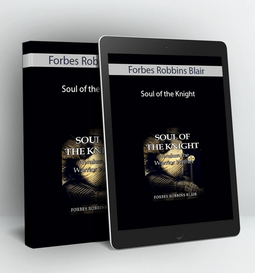 Soul of the Knight Awaken the Warrior Within - Forbes Robbins Blair