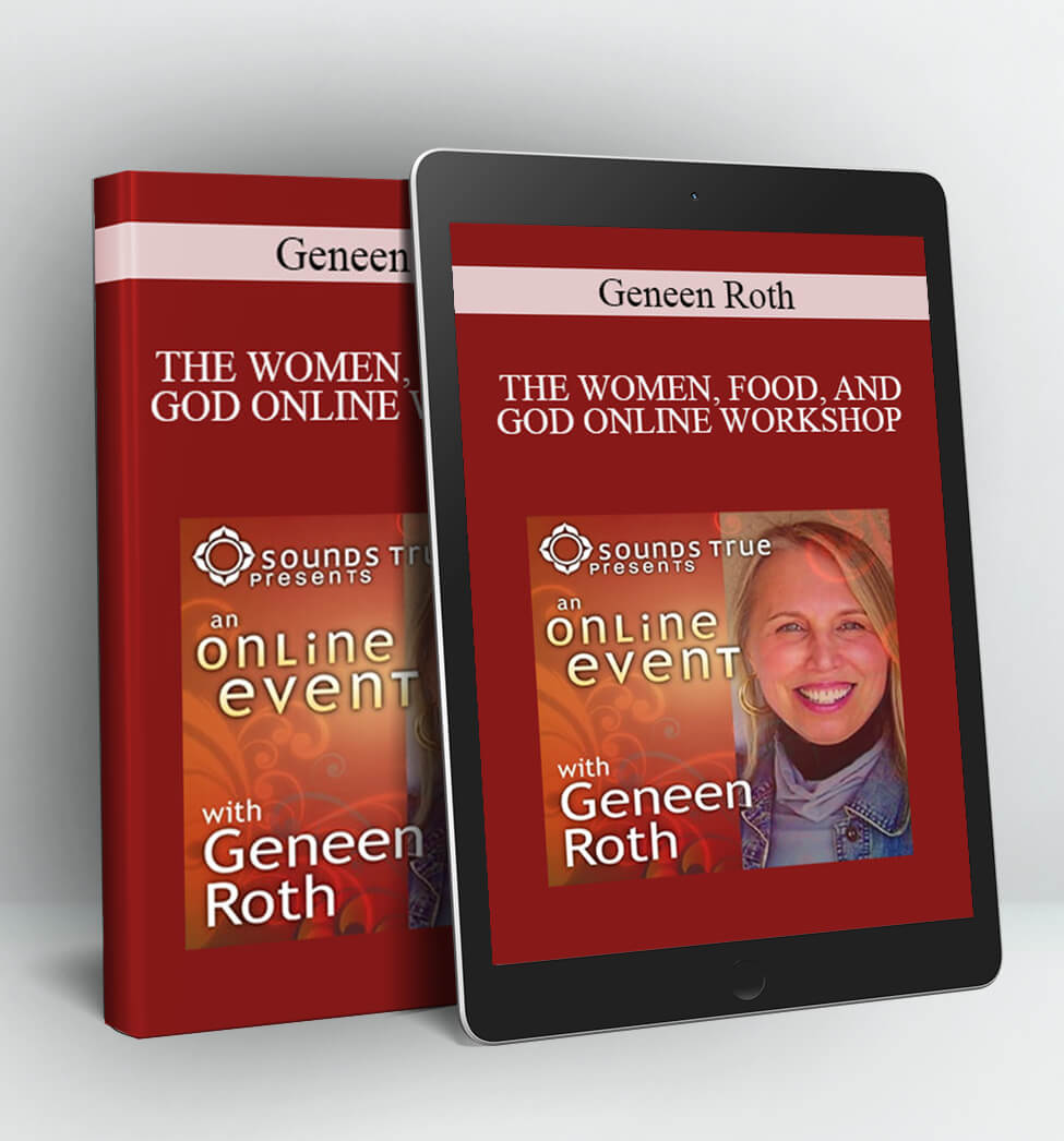 THE WOMEN FOOD AND GOD ONLINE WORKSHOP - Geneen Roth