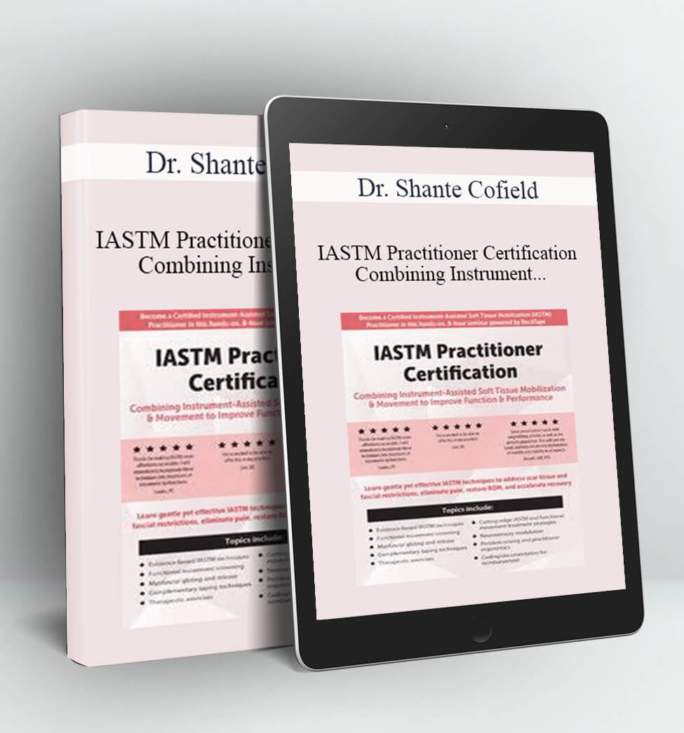 IASTM Practitioner Certification: Combining Instrument-Assisted Soft Tissue Mobilization & Movement to Improve Function & Performance – Dr. Shante Cofield