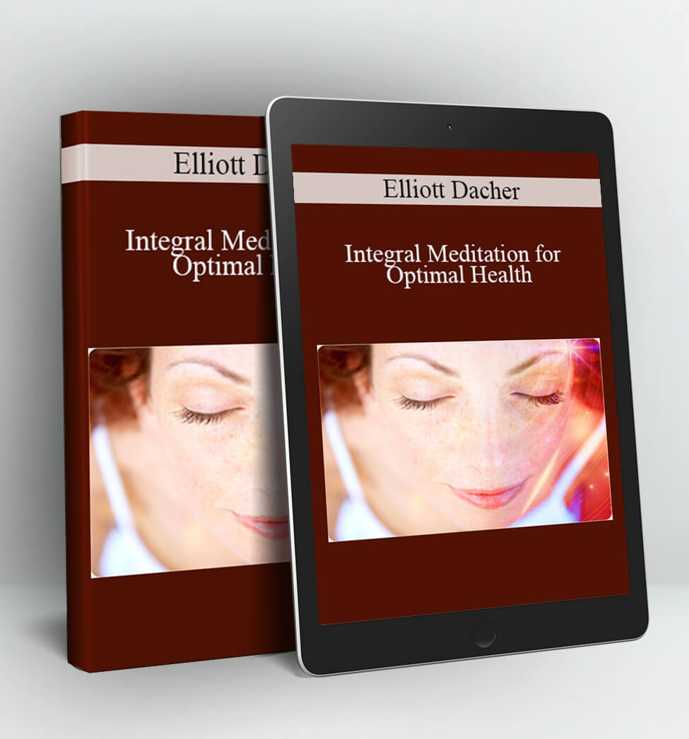 Integral Meditation for Optimal Health - Elliott Dacher