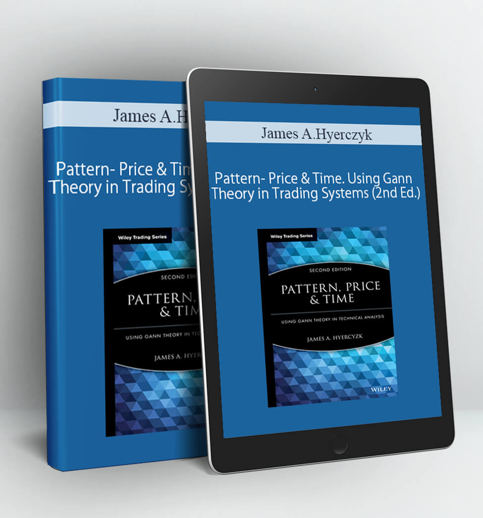 Pattern- Price & Time. Using Gann Theory in Trading Systems (2nd Ed.) - James A.Hyerczyk