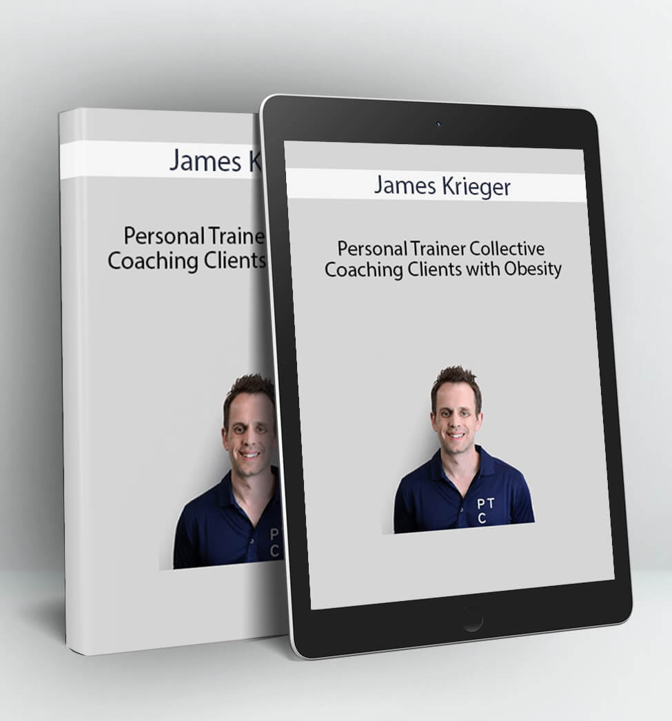 Personal Trainer Collective – Coaching Clients with Obesity (Module 01 – 06) - James Krieger