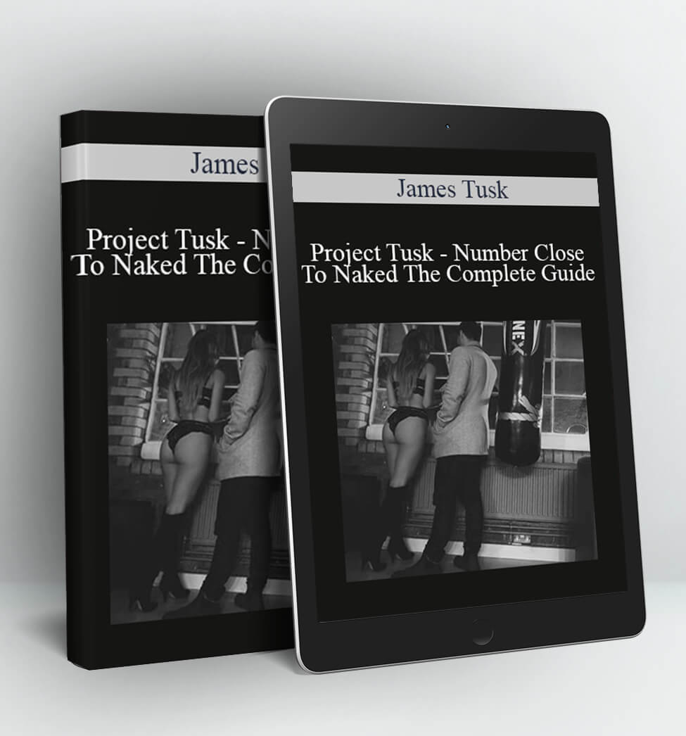 Project Tusk - Number Close To Naked The Complete Guide - James Tusk