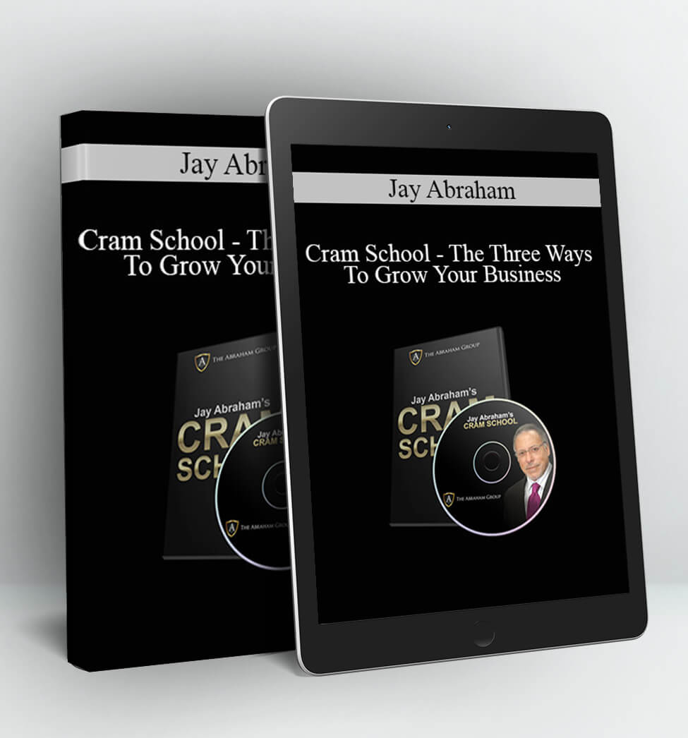 Cram School - The Three Ways To Grow Your Business - Jay Abraham