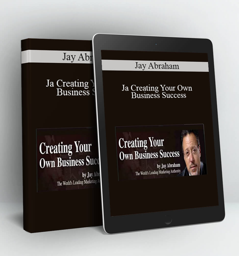 Creating Your Own Business Success - Jay Abraham