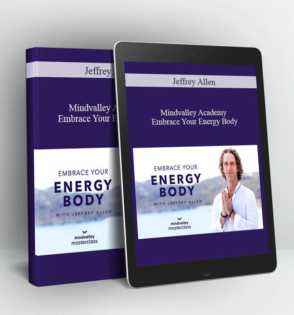 Mindvalley Academy - Embrace Your Energy Body- Jeffrey Allen