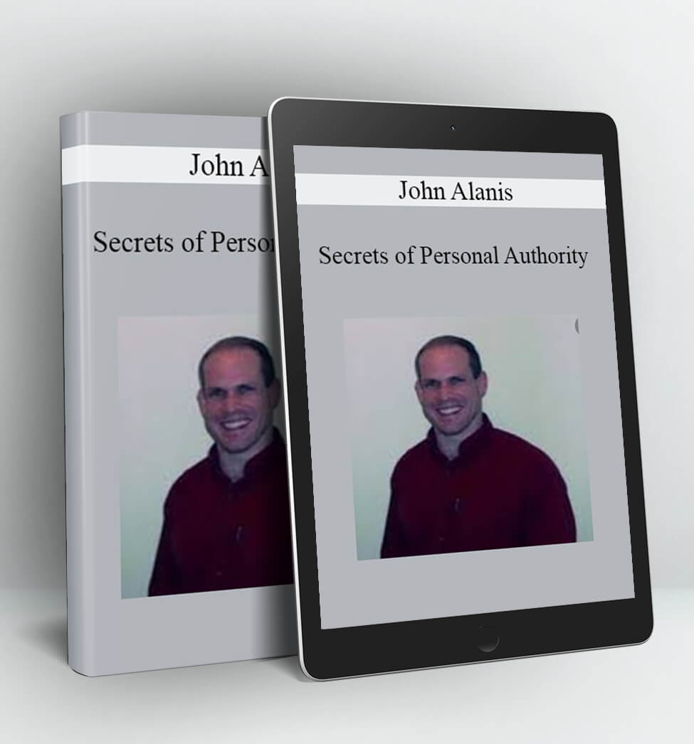 Secrets of Personal Authority - John Alanis