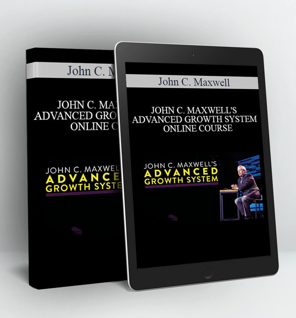 JOHN C. MAXWELL'S ADVANCED GROWTH SYSTEM ONLINE COURSE - John C. Maxwell