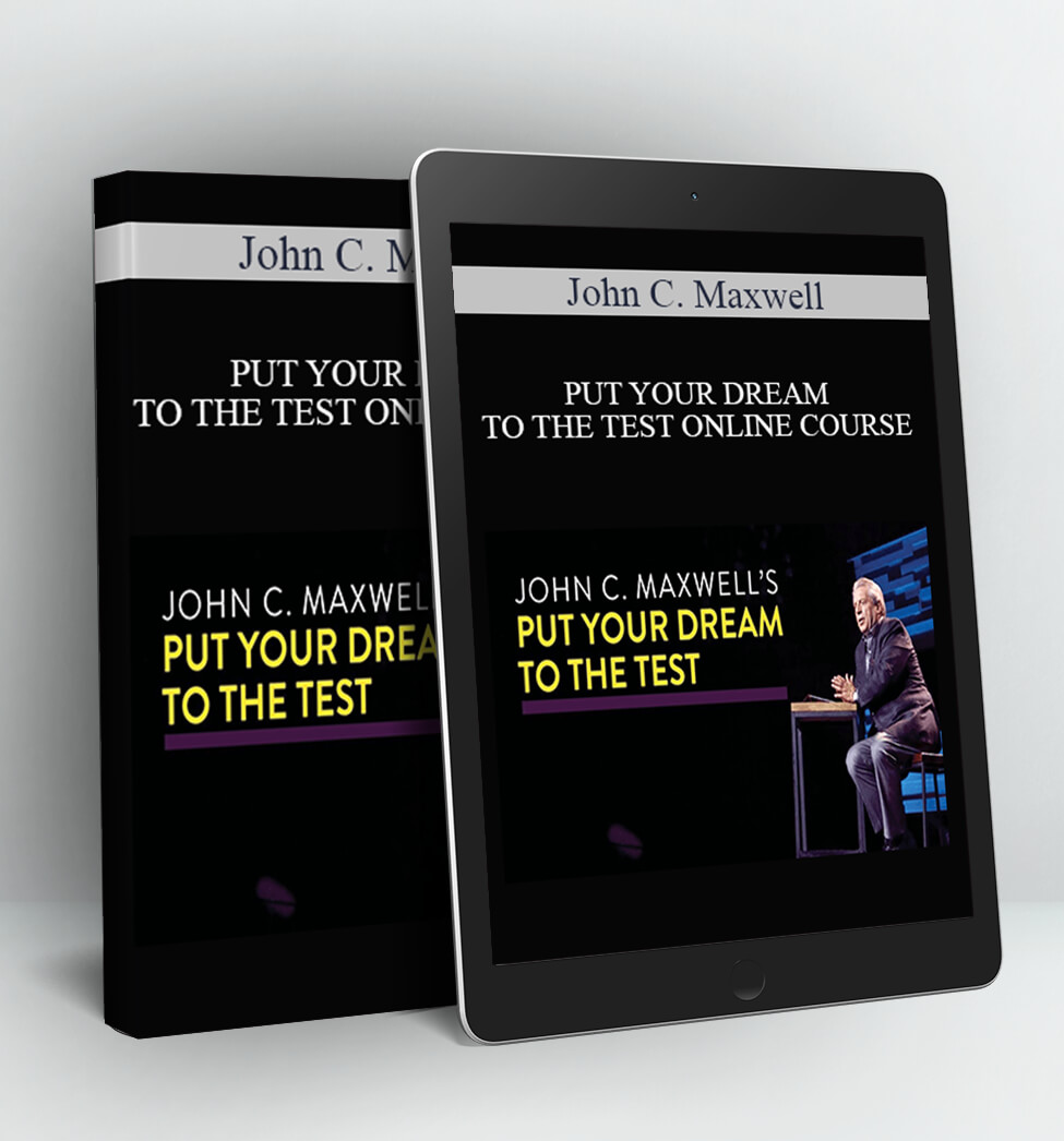 PUT YOUR DREAM TO THE TEST ONLINE COURSE - John C. Maxwell