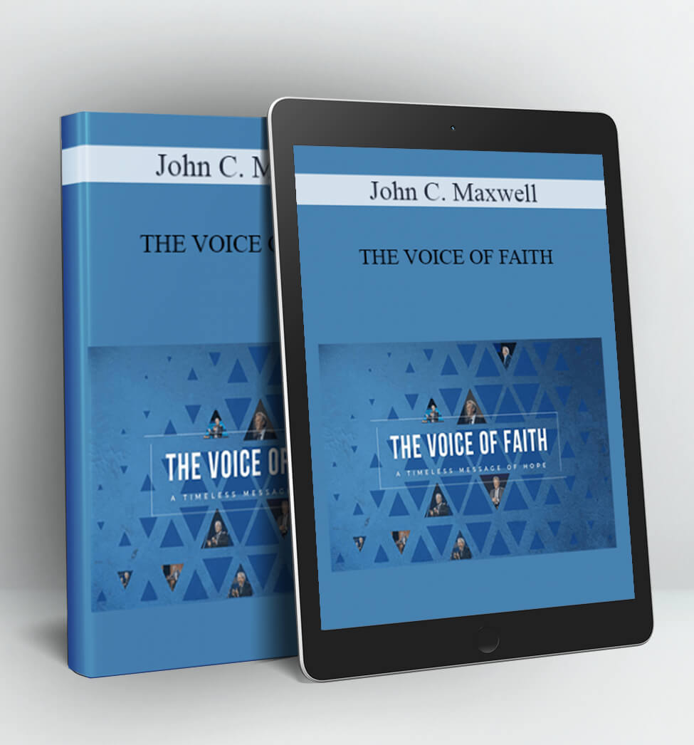 THE VOICE OF FAITH: A TIMELESS MESSAGE OF HOPE AUDIO LESSONS - John C. Maxwell