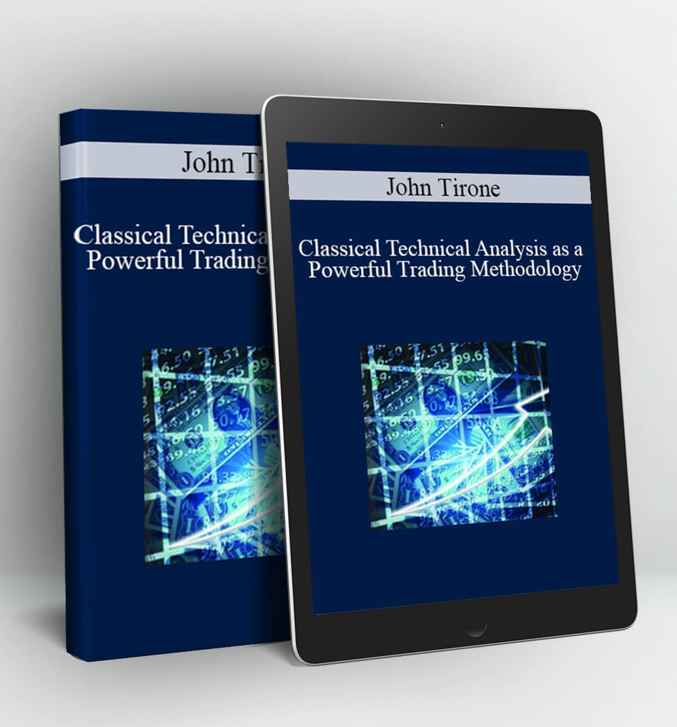 Classical Technical Analysis as a Powerful Trading Methodology - John Tirone