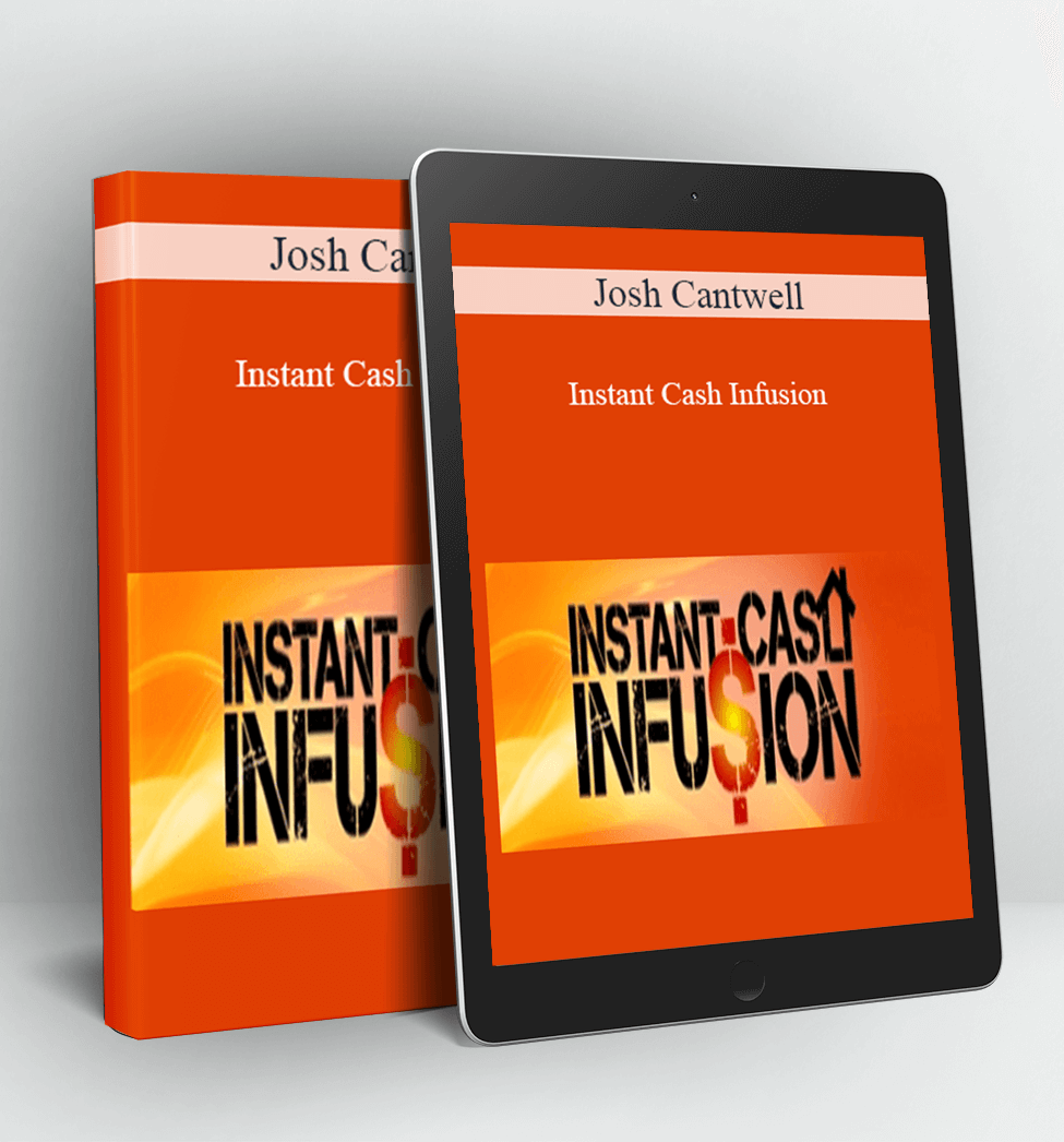 Instant Cash Infusion - Josh Cantwell